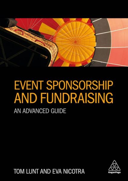 Event Sponsorship and Fundraising: An Advanced Guide - Tom Lunt - Books - Kogan Page Ltd - 9780749480929 - November 3, 2018