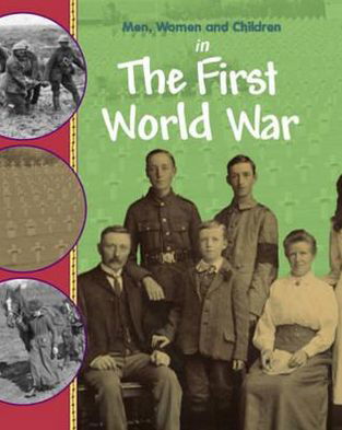 Cover for Philip Steele · Men, Women and Children: In the First World War - Men, Women &amp; Children (Paperback Book) (2013)