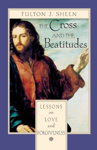 Cover for Archbishop Fulton Sheen · The Cross and the Beatitudes: Lessons on Love and Forgiveness (Paperback Book) (2000)