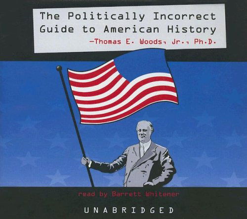 Cover for Thomas E. Woods · The Politically Incorrect Guide to American History (Politically Incorrect Guides Series) (Library Edition) (Audiobook (CD)) [Library, Unabridged edition] (2005)