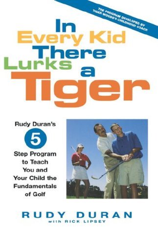 Cover for Rick Lipsey · In Every Kid There Lurks a Tiger: Rudy Duran's 5-Step Program to Teach You and Your Child the Fundamentals of Golf (Hardcover Book) (2002)