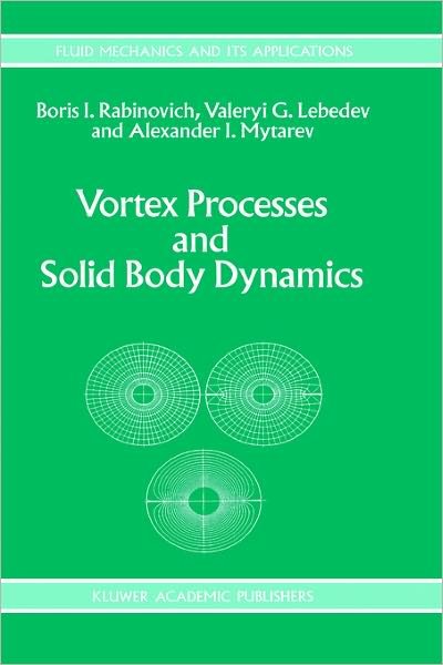 B. Rabinovich · Vortex Processes and Solid Body Dynamics: The Dynamic Problems of Spacecrafts and Magnetic Levitation Systems - Fluid Mechanics and Its Applications (Hardcover bog) [1994 edition] (1994)