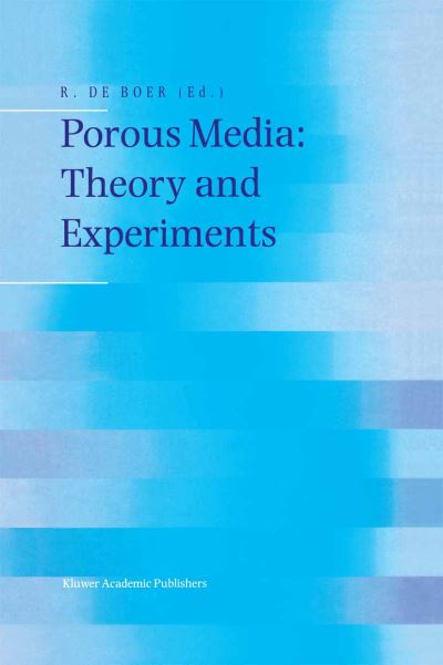 Cover for R De Boer · Porous Media: Theory and Experiments (Hardcover Book) [Reprinted from TRANSPORT IN POROUS MEDIA, 34:1-3, edition] (1999)