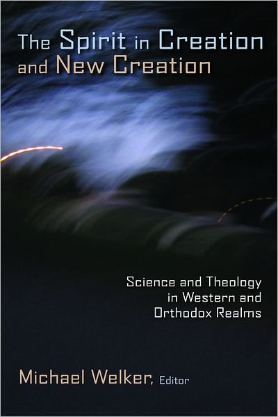 Cover for Welker Michael Welker · Spirit in Creation and New Creation: Science and Theology in Western and Orthodox Realms (Paperback Book) (2012)