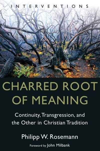 Cover for Philipp W Rosemann · Charred Root of Meaning : Continuity, Transgression, and the Other in Christian Tradition (Paperback Book) (2018)