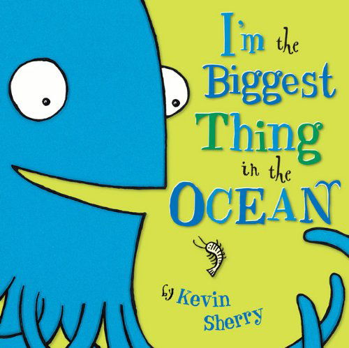 Cover for Kevin Sherry · I'm the Biggest Thing in the Ocean! (Inbunden Bok) [Stk edition] (2007)