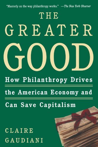 Cover for Claire Gaudiani · The Greater Good: How Philanthropy Drives the American Economy and Can Save Capitalism (Paperback Book) [First edition] (2004)
