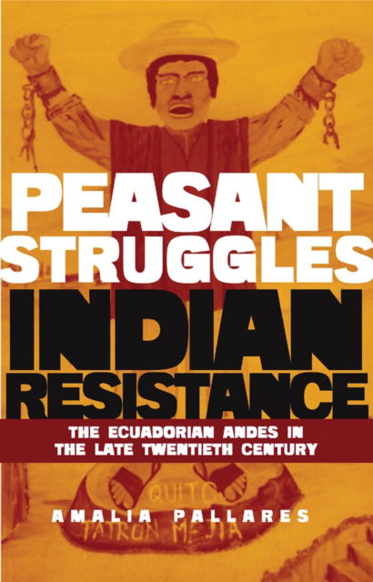 From Peasant Struggles to Indian Resistance: The Ecuadorian Andes in the Late Twentieth Century - Amalia Pallares - Books - University of Oklahoma Press - 9780806194929 - October 28, 2024