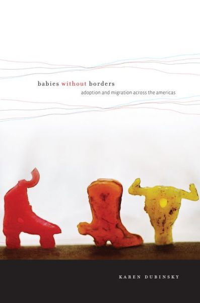 Babies without Borders: Adoption and Migration across the Americas - Karen Dubinsky - Książki - New York University Press - 9780814720929 - 28 czerwca 2010