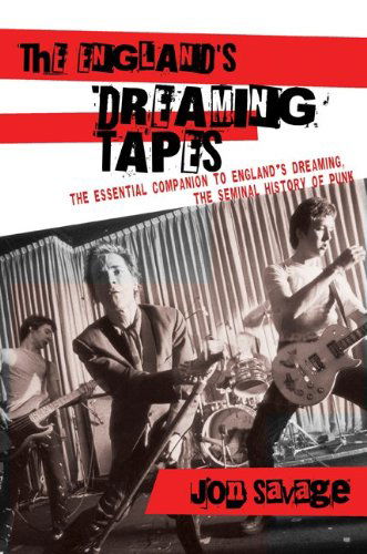 Cover for The Englands Dreaming Tapes · The Essential Companion To Englands Dreaming The Seminal History Of Punk (Book) (2010)