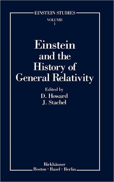 Cover for D Howard · Einstein and the History of General Relativity - Einstein Studies (Hardcover Book) [1989 edition] (1989)