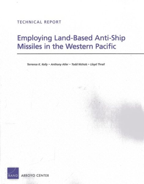 Cover for Terrence K. Kelly · Employing Land-Based Anti-Ship Missiles in the Western Pacific (Paperback Book) (2013)