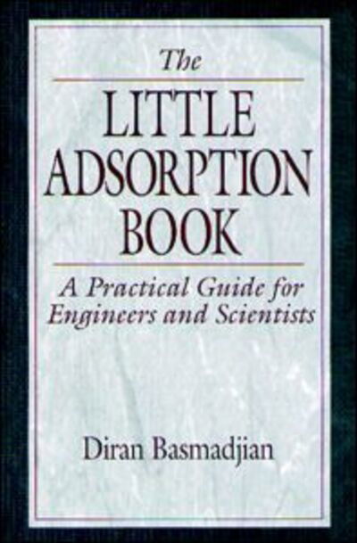 Cover for Diran Basmadjian · The Little Adsorption Book: A Practical Guide for Engineers and Scientists (Paperback Book) (1996)