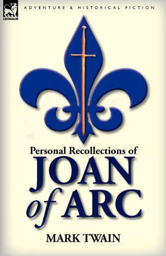 Personal Recollections of Joan of Arc - Mark Twain - Kirjat - Leonaur Ltd - 9780857064929 - torstai 10. maaliskuuta 2011