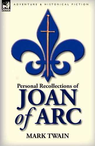 Personal Recollections of Joan of Arc - Mark Twain - Książki - Leonaur Ltd - 9780857064929 - 10 marca 2011