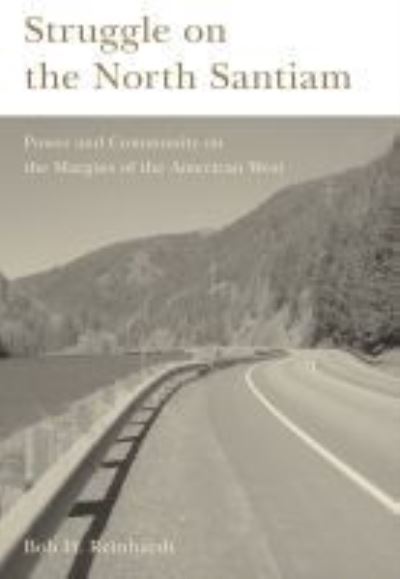 Cover for Bob H. Reinhardt · Struggle on the North Santiam: Power and Community on the Margins of the American West (Paperback Book) (2020)