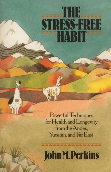 Cover for John Perkins · The Stress-free Habit: Powerful Techniques for Health and Longevity from the Andes, Yucatan, and the Far East (Paperback Book) (1989)