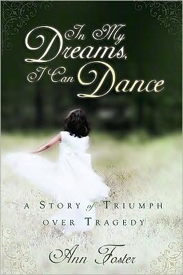 Cover for Ann Foster · In My Dreams, I Can Dance: a Story of Triumph over Tragedy (Taschenbuch) (2008)