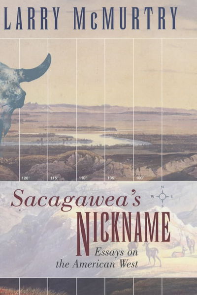 Cover for Larry McMurtry · Sacagawea'S Nickname: Essays on the American West: Essays on the American West (Inbunden Bok) (2002)