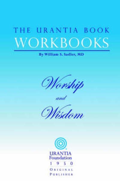 Cover for William S Sadler · The Urantia Book Workbooks: Volume 8 - Worship and Wisdom (Paperback Book) (2003)