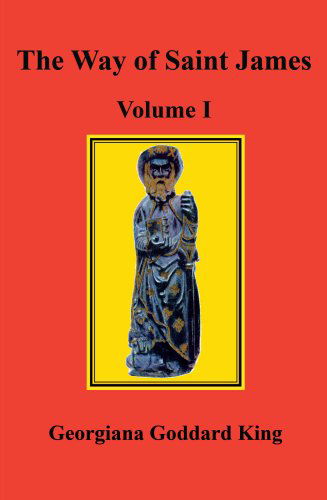 The Way of Saint James, Volume I - Georgiana Goddard King - Książki - Pilgrims' Process, Inc. - 9780979090929 - 28 stycznia 2008