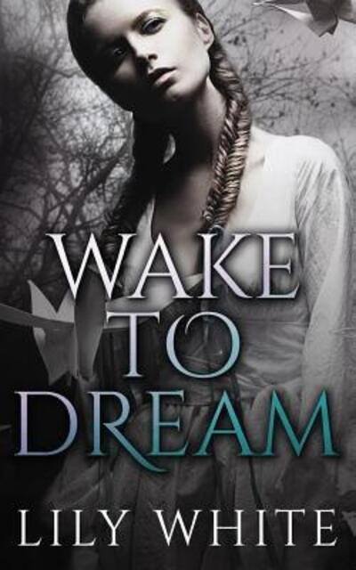 Cover for Lily White · Wake to Dream (Pocketbok) (2016)