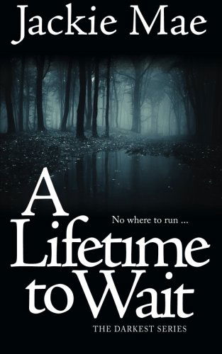 Cover for Jackie Mae · A Lifetime to Wait the Darkest Series (Volume 2) (Paperback Book) (2014)