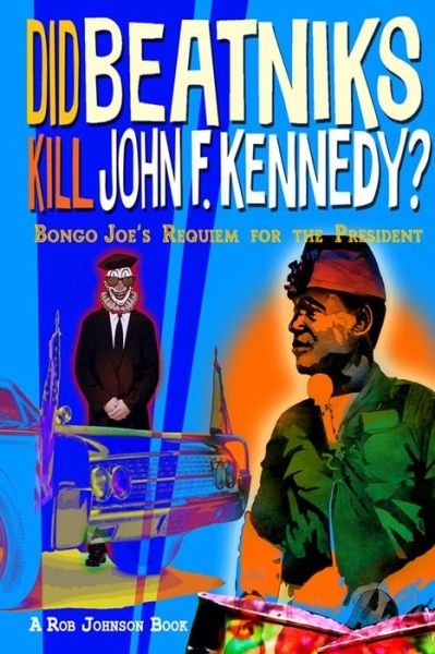 Did Beatniks Kill John F. Kennedy? - Robert Johnson - Bücher - Beatdom Books - 9780993409929 - 1. Dezember 2017