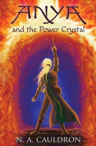 Anya and the Power Crystal - Cupolian - N a Cauldron - Bøger - Wiggling Pen Publishing - 9780996718929 - 22. august 2016