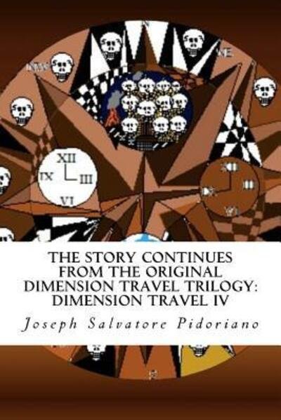 Cover for Joseph Salvatore Pidoriano · The Story Continues From The Original Dimension Travel Trilogy : Dimension Travel IV (Paperback Book) (2016)