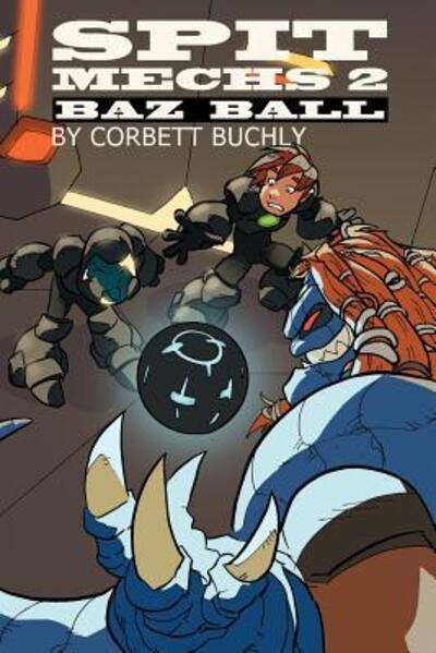 Cover for Corbett Buchly · Spit Mechs 2 : Baz Ball (Paperback Book) (2017)