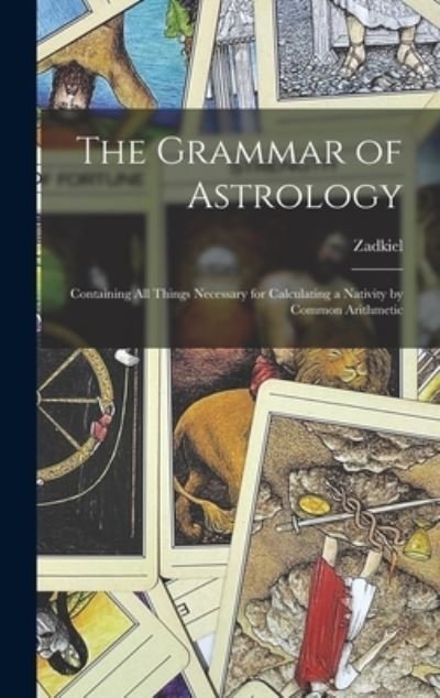The Grammar of Astrology - 1795-1874 No 94041000 Zadkiel - Bücher - Legare Street Press - 9781013607929 - 9. September 2021