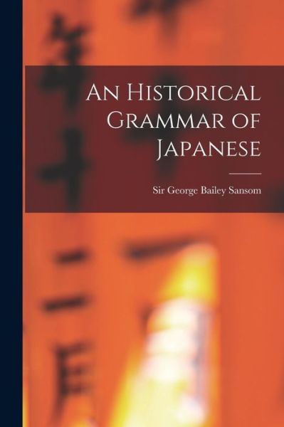 Cover for Sir George Bailey Sansom · An Historical Grammar of Japanese (Paperback Book) (2021)