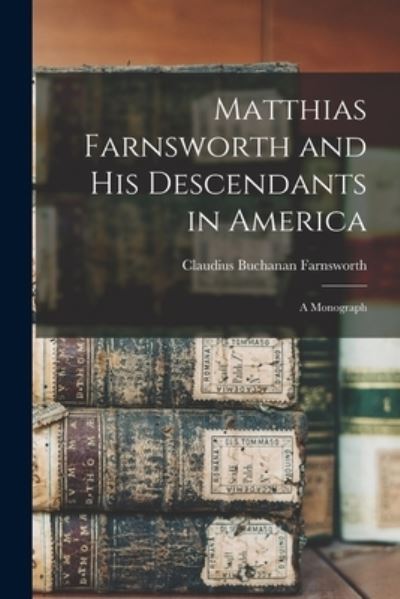 Cover for Claudius Buchanan 1815-1897 Farnsworth · Matthias Farnsworth and His Descendants in America (Paperback Book) (2021)