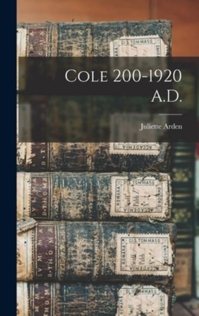 Juliette Arden · Cole 200-1920 A. D. (Book) (2022)
