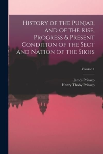 Cover for Henry Thoby Prinsep · History of the Punjab, and of the Rise, Progress &amp; Present Condition of the Sect and Nation of the Sikhs; Volume 1 (Buch) (2022)