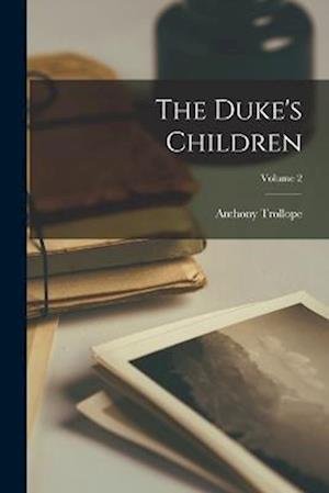 Cover for Anthony Trollope · Duke's Children; Volume 2 (Bog) (2022)