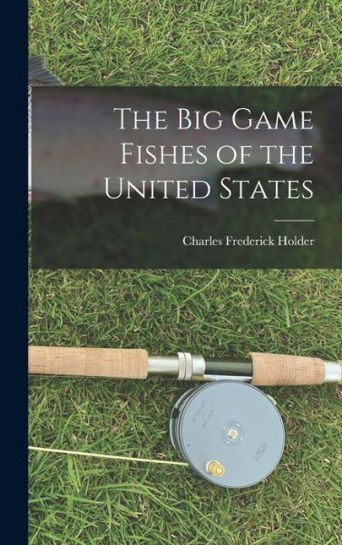 Cover for Charles Frederick Holder · Big Game Fishes of the United States (Buch) (2022)