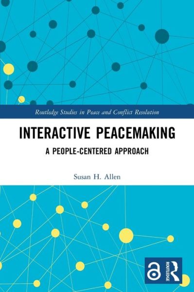 Allen, Susan H. (George Mason University, USA) · Interactive Peacemaking: A People-Centered Approach - Routledge Studies in Peace and Conflict Resolution (Paperback Book) (2024)