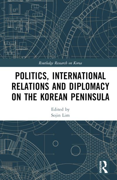 Politics, International Relations and Diplomacy on the Korean Peninsula - Routledge Research on Korea -  - Books - Taylor & Francis Ltd - 9781032491929 - July 21, 2023