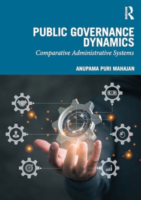 Cover for Puri Mahajan, Anupama (Himachal Pradesh University, India) · Public Governance Dynamics: Comparative Administrative Systems (Paperback Book) (2024)