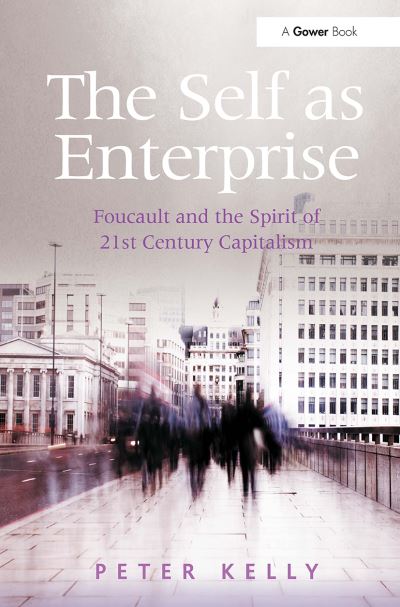 Peter Kelly · The Self as Enterprise: Foucault and the Spirit of 21st Century Capitalism (Paperback Book) (2024)