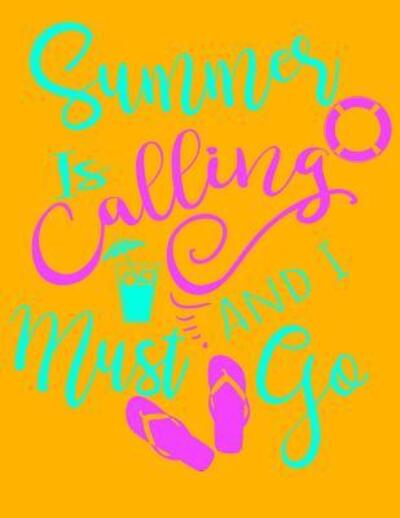 Summer Is Calling And I Must Go - Summer Called - Books - Independently published - 9781076415929 - June 26, 2019