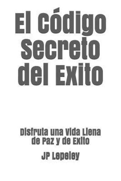 Cover for Jp Lepeley · El Codigo Secreto del Exito (Paperback Bog) (2019)