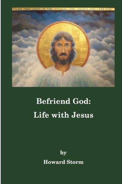 Cover for Howard Storm · Befriend God : Life with Jesus (Taschenbuch) (2019)