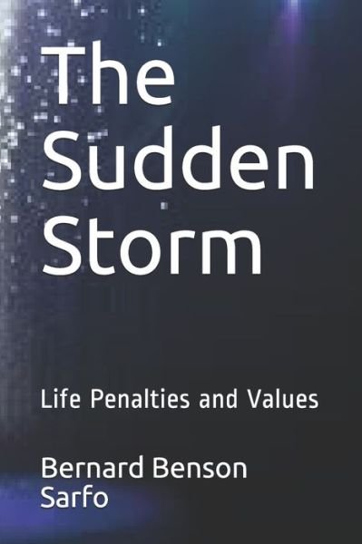 The Sudden Storm - Bernard Benson Sarfo - Kirjat - Independently Published - 9781082016929 - maanantai 22. heinäkuuta 2019