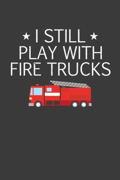 Cover for Frozen Cactus Designs · I Still Play With Firetrucks (Paperback Book) (2019)