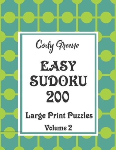 Cover for Cody Greene · Easy Sudoku 200 Large Print Puzzles Volume 2 (Paperback Book) (2019)