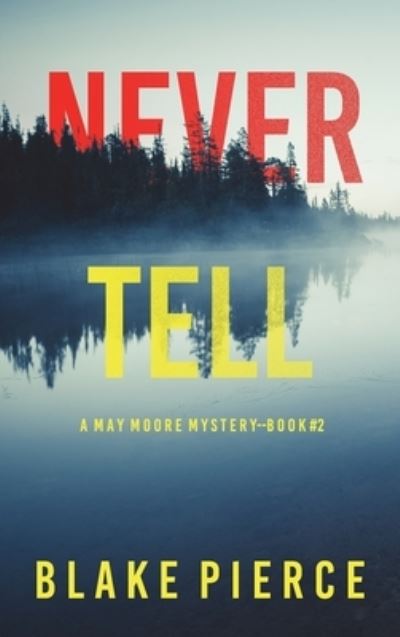 Cover for Blake Pierce · Never Tell (A May Moore Suspense Thriller-Book 2) (Hardcover Book) (2022)