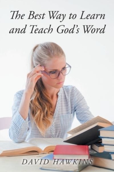 The Best Way to Learn and Teach God's Word - David Hawkins - Books - Christian Faith Publishing, Inc - 9781098071929 - January 4, 2021